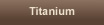 Titanium 1